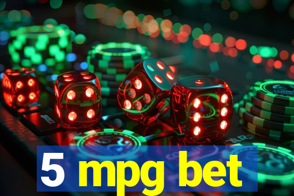 5 mpg bet